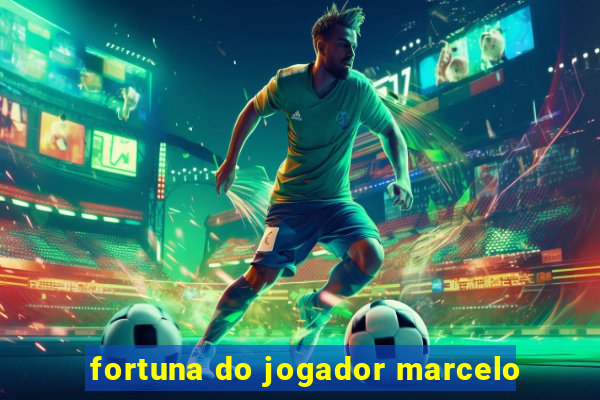 fortuna do jogador marcelo